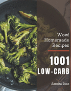 Wow! 1001 Homemade Low-Carb Recipes: From The Homemade Low-Carb Cookbook To The Table