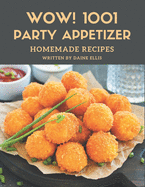 Wow! 1001 Homemade Party Appetizer Recipes: Keep Calm and Try Homemade Party Appetizer Cookbook
