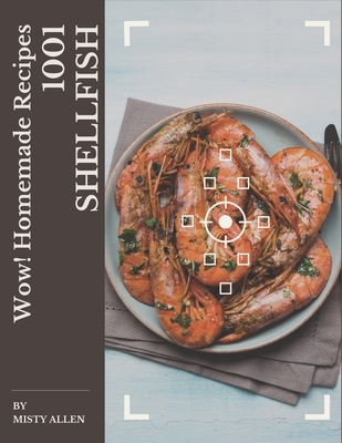 Wow! 1001 Homemade Shellfish Recipes: A Homemade Shellfish Cookbook for All Generation - Allen, Misty