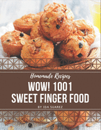Wow! 1001 Homemade Sweet Finger Food Recipes: The Best Homemade Sweet Finger Food Cookbook that Delights Your Taste Buds