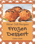 Wow! 365 Frozen Dessert Recipes: A Frozen Dessert Cookbook for Effortless Meals