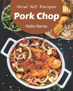 Wow! 365 Pork Chop Recipes: A Highly Recommended Pork Chop Cookbook