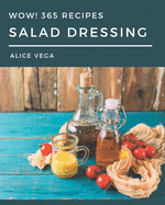 Wow! 365 Salad Dressing Recipes: Enjoy Everyday With Salad Dressing Cookbook!