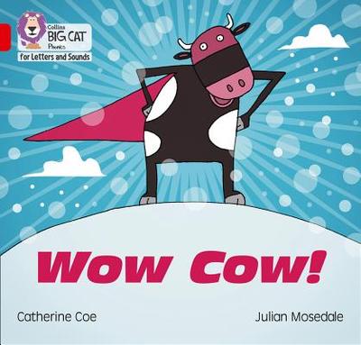 Wow Cow!: Band 02b/Red B - Coe, Catherine, and Collins Big Cat (Prepared for publication by)