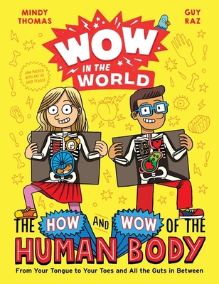 Wow in the World: The How and Wow of the Human Body: From Your Tongue to Your Toes and All the Guts in Between - Thomas, Mindy, and Raz, Guy