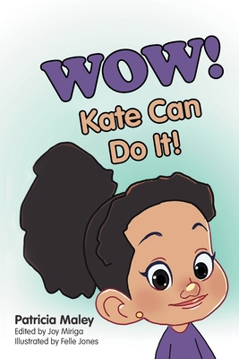 WOW! Kate Can Do It! - Maley, Patricia, and Miriga, Joy (Revised by)
