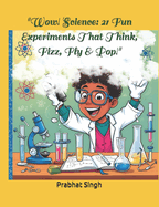 "Wow! Science: 21 Fun Experiments That Think, Fizz, Fly & Pop!" "Ultimate Science Lab: Hands-On Experiments for Curious Minds!"