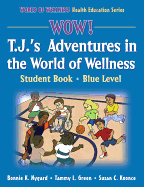 Wow! T.J.'s Adventures World of Wellness: Stdnt Bk-Blue LVL-Paper: Student Book
