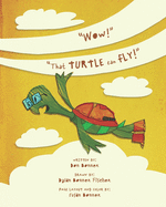 Wow! That Turtle Can Fly!: A turtle dreams of flying