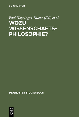 Wozu Wissenschaftsphilosophie?: Positionen Und Fragen Zur Gegenwrtigen Wissenschaftsphilosophie - Hoyningen-Huene, Paul (Editor), and Hirsch, Gertrude (Editor)