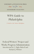 Wpa Guide to Philadelphia: A Guide to the Nation's Birthplace