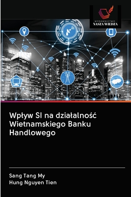 Wplyw SI na dzialalno c Wietnamskiego Banku Handlowego - Tang My, Sang, and Nguyen Tien, Hung