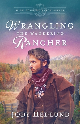 Wrangling the Wandering Rancher: A Sweet Historical Romance - Hedlund, Jody