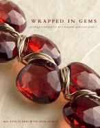 Wrapped in Gems: 40 Elegant Designs for Wire-Wrapped Gemstone Jewelry - Sato-Flores, Mai, and Flores, Jesse