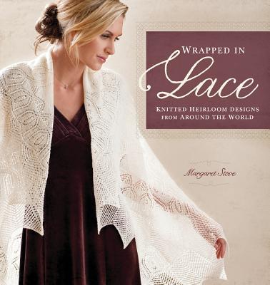 Wrapped in Lace: Knitted Heirloom Designs from Around the World - Stove, Margaret