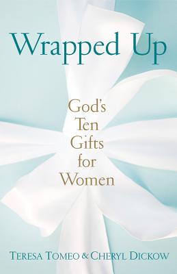 Wrapped Up: God's Ten Gifts for Women - Tomeo, Teresa, and Dickow, Cheryl