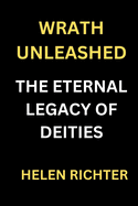 Wrath Unleashed: The Eternal Legacy of Deities