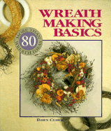 Wreath Making Basics: More Than 80 Wreath Ideas - Cusick, Dawn