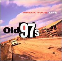 Wreck Your Life - Old 97's