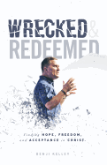 Wrecked and Redeemed: Finding Hope, Freedom, and Acceptance in Christ