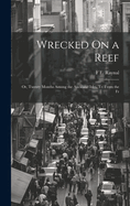 Wrecked On a Reef: Or, Twenty Months Among the Auckland Isles. Tr. From the Fr