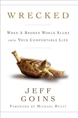 Wrecked: When a Broken World Slams Into Your Comfortable Life - Goins, Jeff, and Hyatt, Michael (Foreword by)