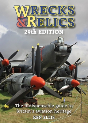 Wrecks & Relics 29th Edition: The indispensable guide to Britain's aviation heritage - Ellis, Ken