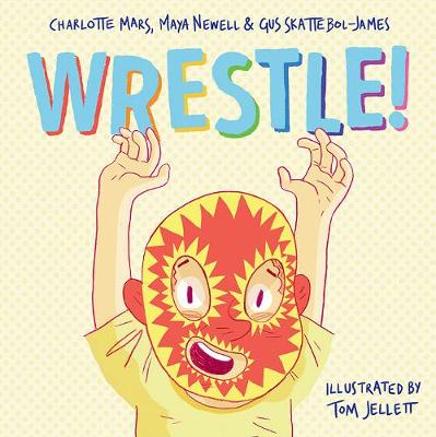 Wrestle! - Newell, Maya, and Mars, Charlotte, and Skattebol-James, Gus