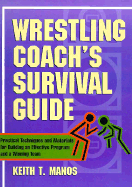 Wrestling Coach's Survival Guide: Practical Techniques and Materials for Building an Effective Program and a Winning Team