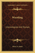 Wrestling: Intercollegiate and Olympic