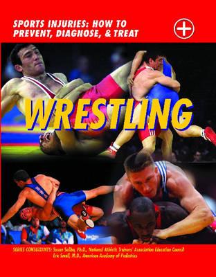 Wrestling: Sports Injuries: How to Prevent, Diagnose, and Treat - Macnab, Chris, and Small, Eric, M.D., and Saliba, Susan