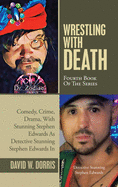 Wrestling with Death: Fourth Book of the Series