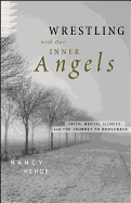 Wrestling with Our Inner Angels: Faith, Mental Illness, and the Journey to Wholeness