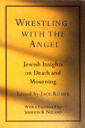 Wrestling with the Angel: Jewish Insights on Death and Mourning