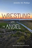 Wrestling with the Angel: Poems of Spiritual Exploration