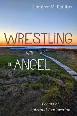 Wrestling with the Angel: Poems of Spiritual Exploration - Phillips, Jennifer M