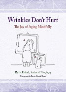 Wrinkles Don't Hurt: Daily Meditations on the Joy of Aging Mindfully