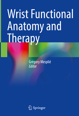 Wrist Functional Anatomy and Therapy - Mespli, Grgory (Editor)