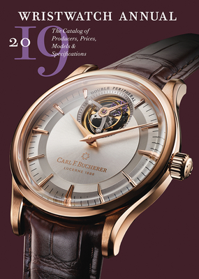 Wristwatch Annual 2019: The Catalog of Producers, Prices, Models, and Specifications - Braun, Peter (Editor), and Radkai, Marton