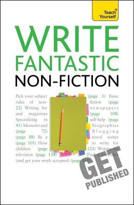 Write Fantastic Non-fiction - and Get it Published: Master the art of journalism, memoir, blogging and writing non-fiction - Gillman, Claire