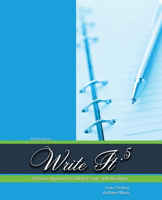 Write It .5: A Process Approach to College Essays, with Readings - Strahan, Linda, and Moore, Kathleen M.