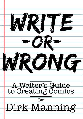 Write or Wrong: A Writer's Guide to Creating Comics - Manning, Dirk