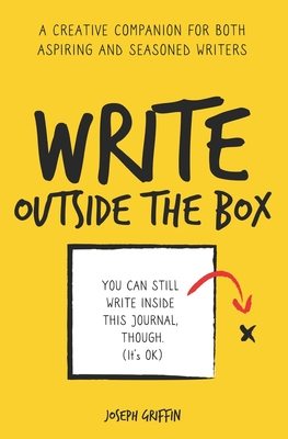 Write Outside the Box: A creative writing journal for both aspiring and seasoned writers - Griffin, Joseph