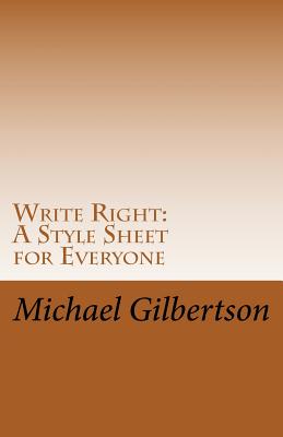 Write Right: A Style Sheet for Everyone - Gilbertson, Michael E