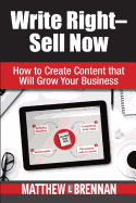 Write Right - Sell Now: How to Create Content That Will Grow Your Business