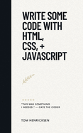 Write Some Code with HTML, CSS, + JavaScript