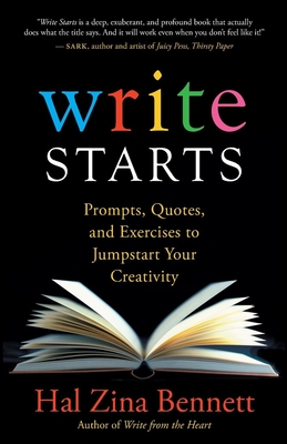 Write Starts: Prompts, Quotes, and Exercises to Jumpstart Your Creativity - Bennett, Hal Zina, PH.D.