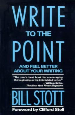 Write to the Point: And Feel Better about Your Writing - Stott, Bill