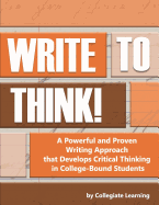 Write to Think!: A Powerful and Proven Writing Approach That Develops Critical Thinking in College-Bound Students