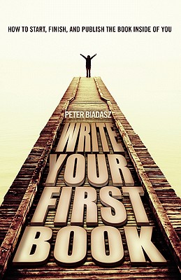 Write Your First Book - Biadasz, Peter